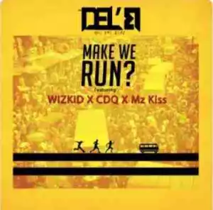 Del’B - Make We Run Ft. Wizkid, Mz Kiss & CDQ